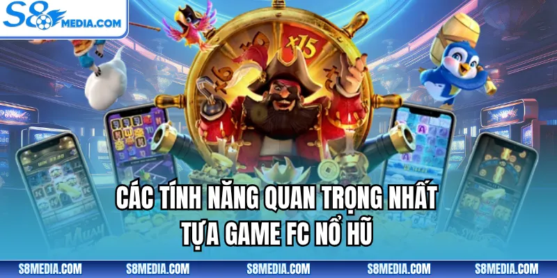 Các tính năng quan trọng nhất tựa game FC nổ hũ