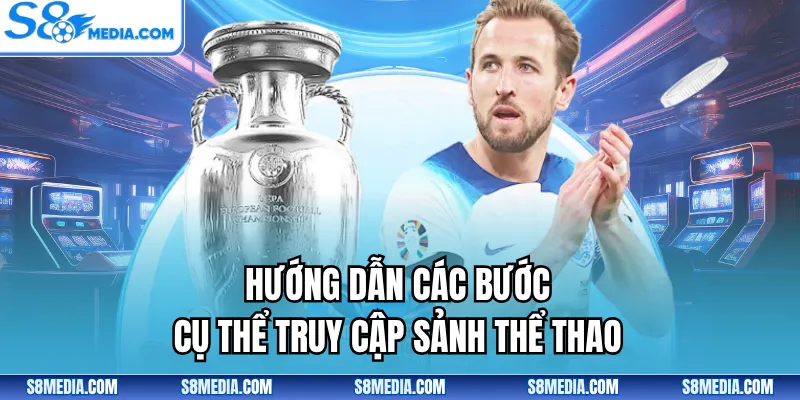 Hướng dẫn các bước cụ thể truy cập sảnh thể thao