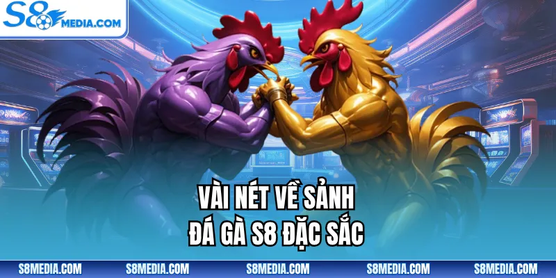 Vài nét về sảnh đá gà S8 đặc sắc